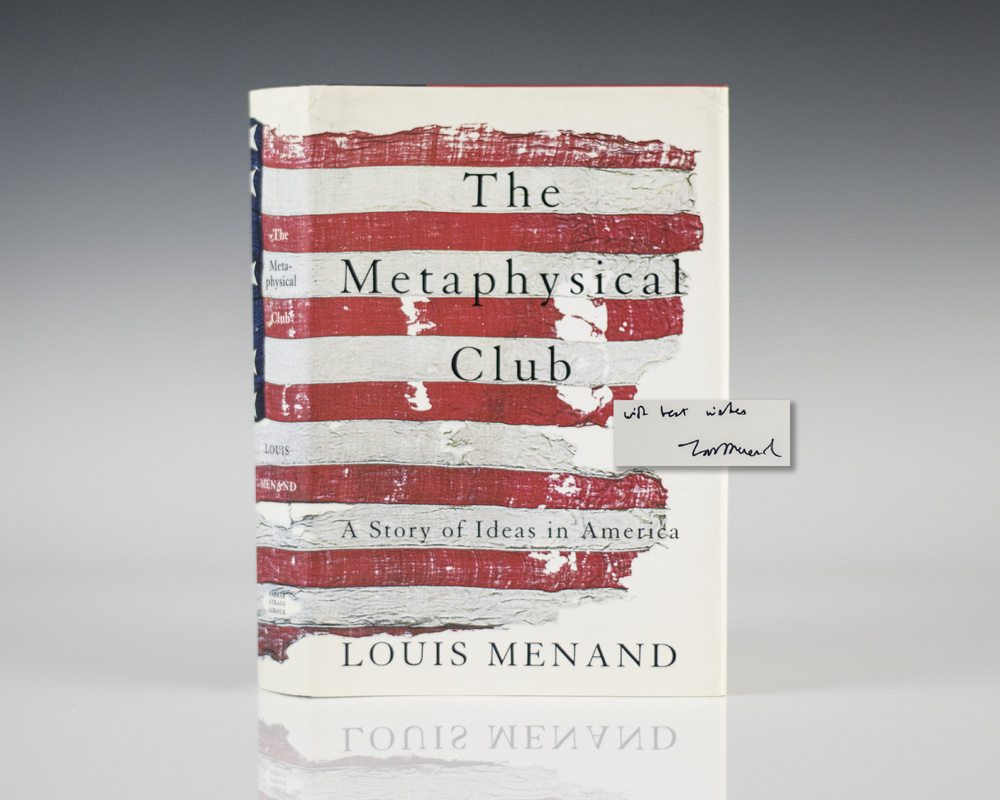 THE METAPHYSICAL CLUB. A Story Of Ideas In America. by Menand