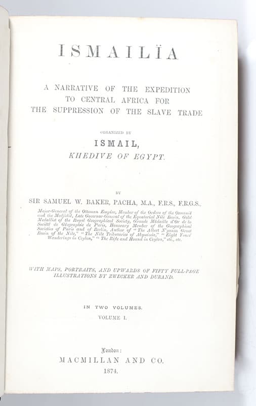 Ismailia: A Narrative of the Expedition to Central Africa for the Suppression of the Slave Trade. Organized by Ismail Khedive of Egypt
