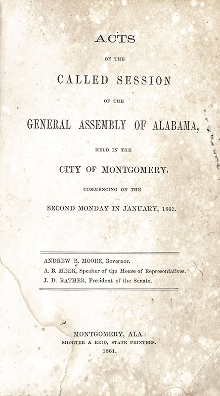 Acts of the Called Session of the General Assembly of Alabama, Held in the City of Montgomery, Commencing on the Second Monday in January 1861