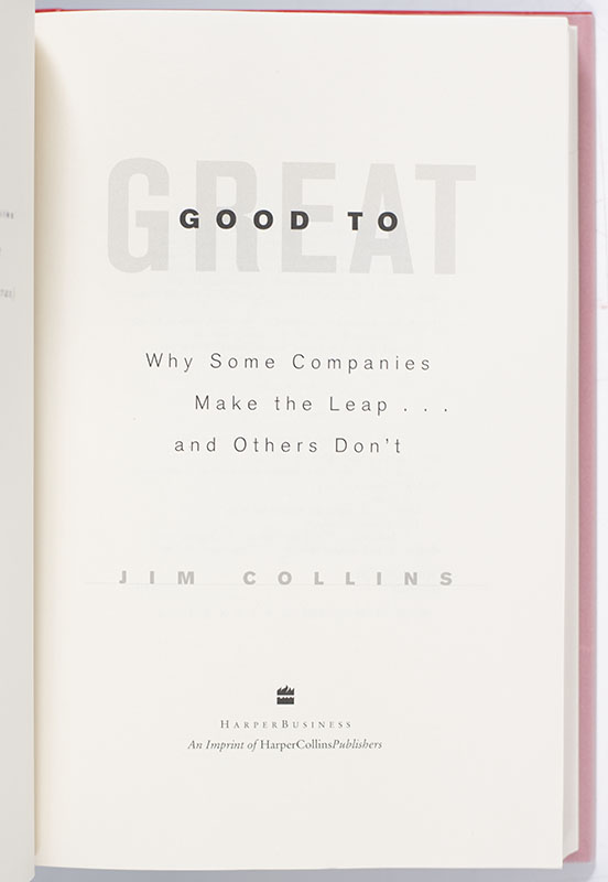 Good To Great: Why Some Companies Make the Leap . . . and Others Don't.