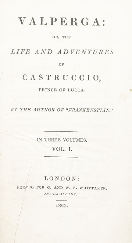 Valperga: or, the life and adventures of Castruccio, Prince of Lucca. By the author of 'Frankenstein'.