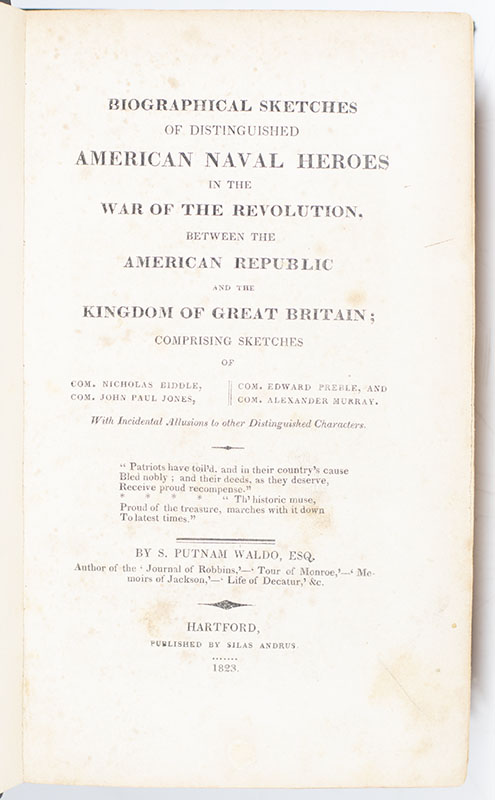 Biographical Sketches of Distinguished American Naval Heroes and the War of the Revolution, Between the American Republic and the Kingdom of Great Britain; Comprising Sketches of Com. Nicholas Biddle, Com. John Paul Jones, Com. Edward Preble and Com. Alexander Murray. With Incidental Allusions to other Distinguished Characters.