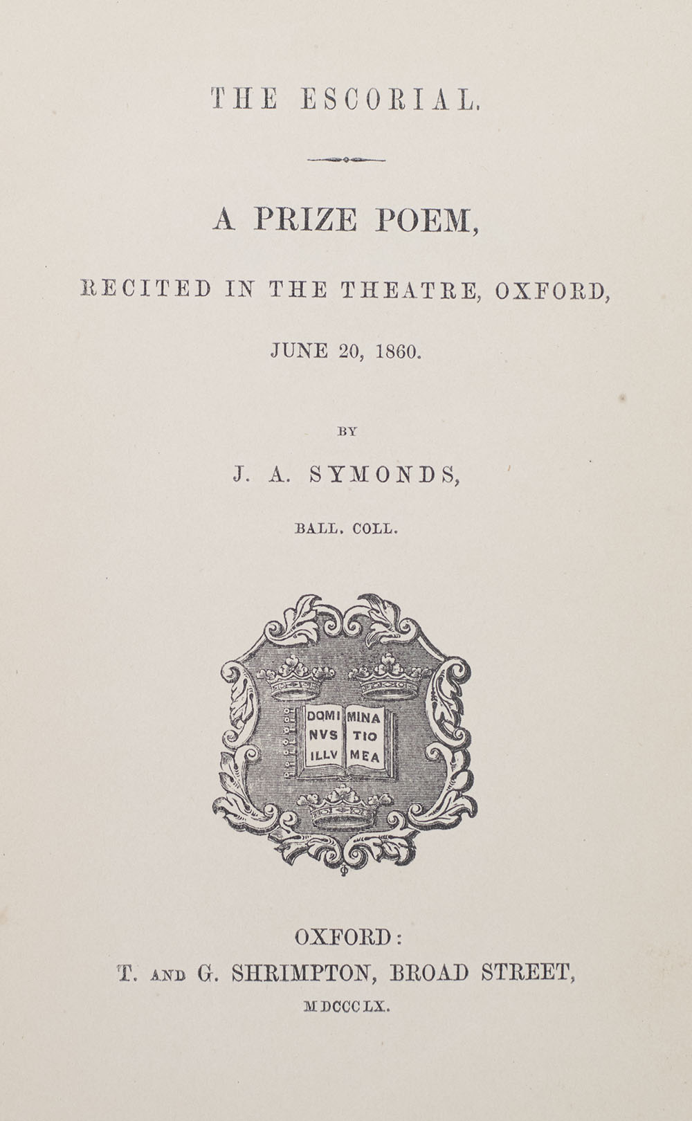 The Escorial. A Prize Poem. Recited in the Theatre, Oxford, June 20, 1860.