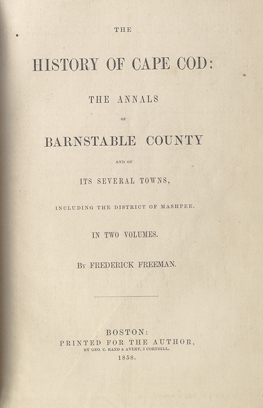 The History of Cape Cod: The Annals of Barnstable County and of Its Several Towns. Including the District of Mashpee.