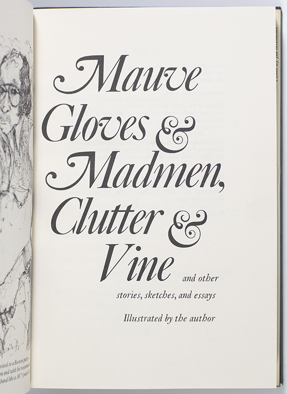 Mauve Gloves & Madmen, Clutter & Vine And Other Stories, Sketches, and Essays.