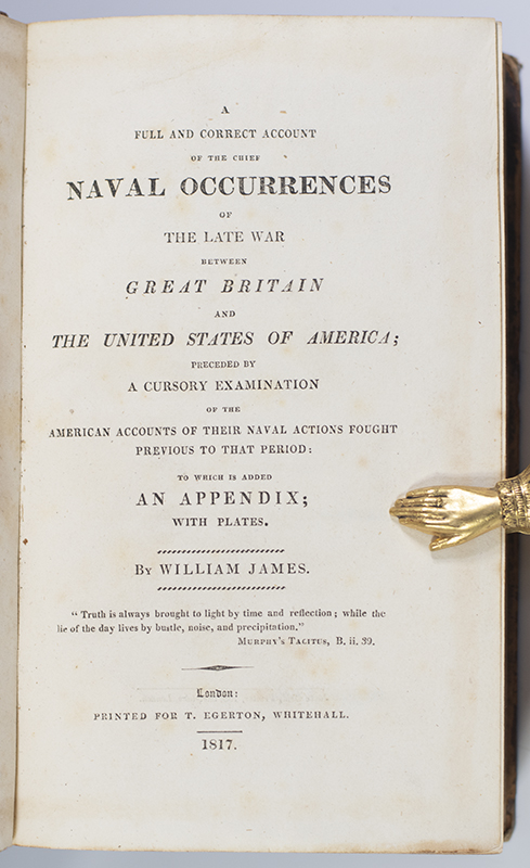 A Full and Correct Account of the Chief Naval Occurrences of the Late War Between Great Britain and The United States of America; Preceded by a Cursory Examination of the American Accounts of Their Naval Actions Fought Previous to That Period.
