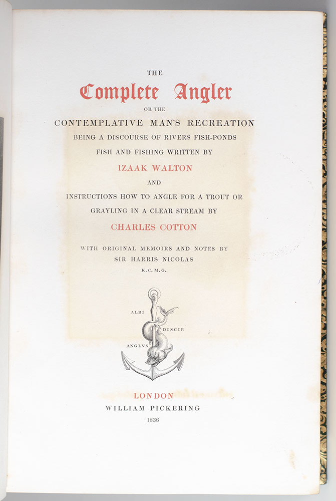 The Complete Angler or the Contemplative Man's Recreation Being a Discourse of Rivers Fish-Ponds Fish and Fishing Written by Izaak Walton and Instructions on How to Angle For A Trout of Grayling in a Clear Stream by Charles Cotton.