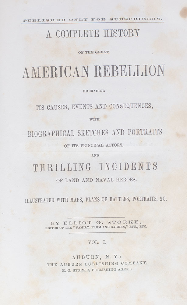 A Complete History of the Great American Rebellion Embracing Its Causes, Events, and Consequences, with Biographical Sketches and Portraits of its Principal Actors, and Thrilling Incidents of Land and Naval Heroes.