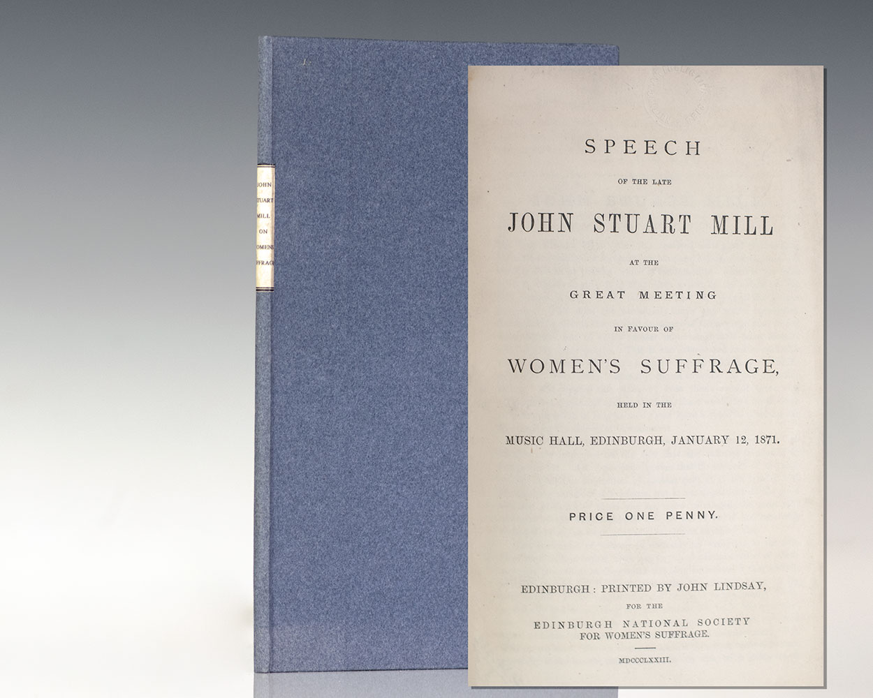Speech of the Late John Stuart Mill at the Great Meeting in Favour of Women's Suffrage, Held in the Music Hall, Edinburgh, January 12, 1871.