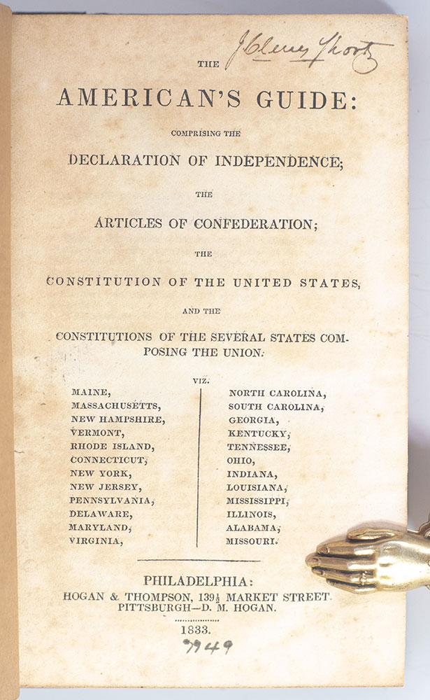 The American's Guide: Comprising The Declaration of Independence; The Articles of Confederation; The Constitution of the United States; and the Constitutions of the Several States Composing the Union. viz. Maine, Massachusetts, New Hampshire, Vermont, Rhode Island, Connecticut, New York, New Jersey, Pennsylvania, Delaware, Maryland, Virginia, North Carolina, South Carolina, Georgia, Kentucky, Tennessee, Ohio, Indiana, Louisiana, Mississippi, Illinois, Alabama, Missouri.