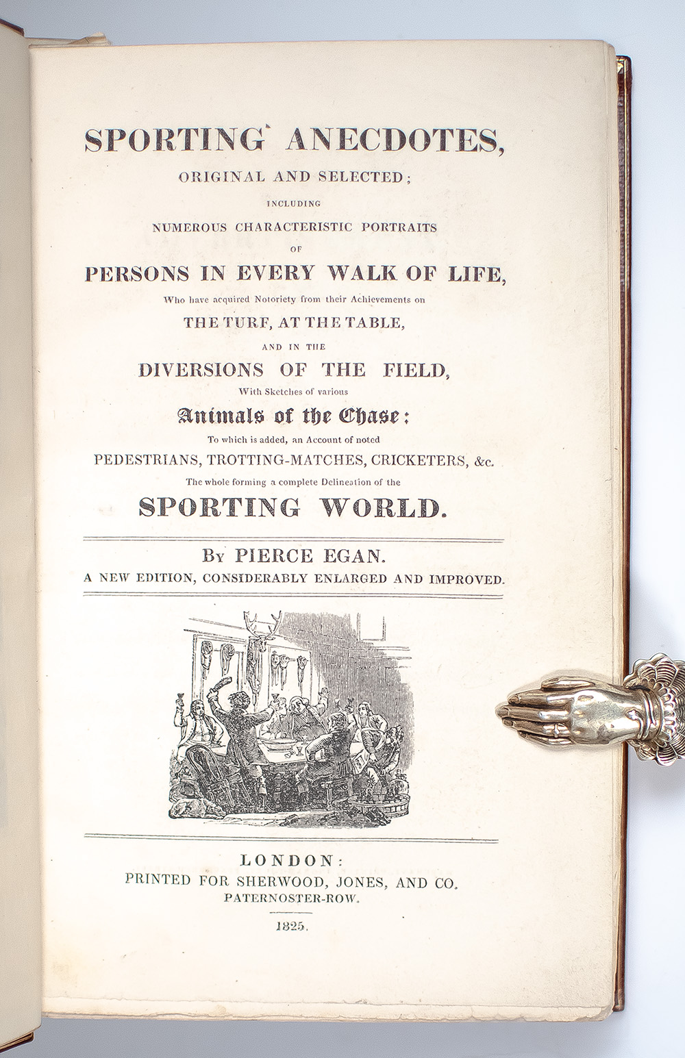 Sporting Anecdotes, Original and Selected; Including Numerous Characteristic Portraits of Persons in Every Walk of Life, Who have acquired Notoriety from their Achievements on the Turf, at the Table, and in the Diversions of the Field.