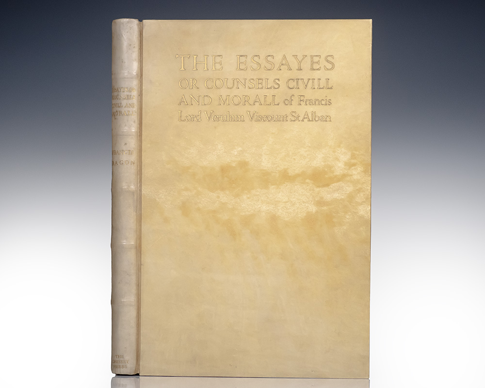 The Essayes or Counsels Civill and Morall of Francis Lord Verulam Viscount St Alban.
