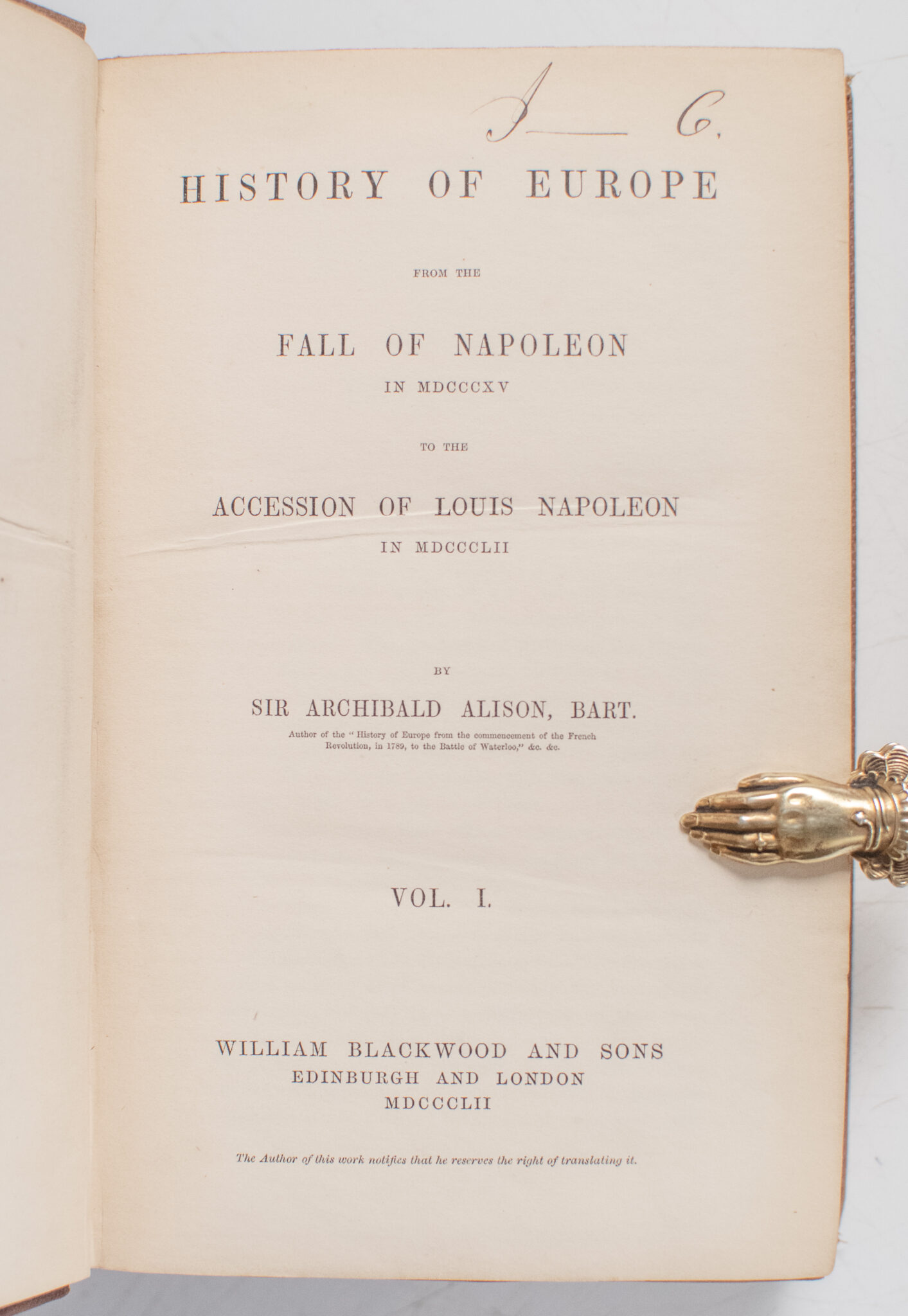 History of Europe: From the Fall of Napoleon in MDCCCXV to the Accession of Louis Napoleon in MDCCCLII Vol I.